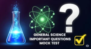 General Science Important Questions Mock Test – एक बार जरूर दें