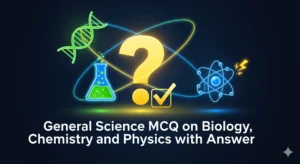 General Science MCQ on Biology, Chemistry and Physics with Answer